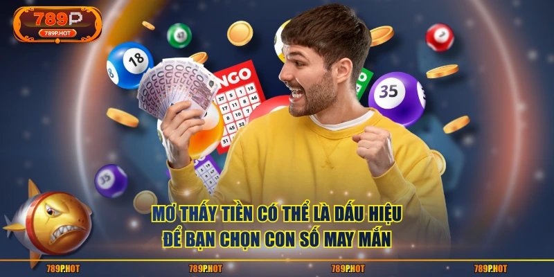 Mơ thấy tiền có thể là dấu hiệu để bạn chọn con số may mắn