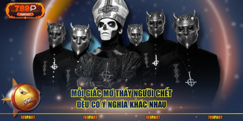 Mỗi giấc mơ thấy người chết đều có ý nghĩa khác nhau