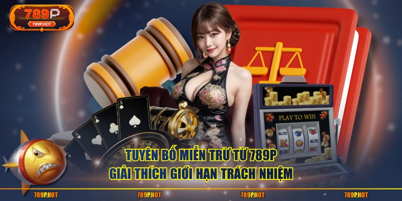 Tuyên bố miễn trừ từ 789P giải thích giới hạn trách nhiệm